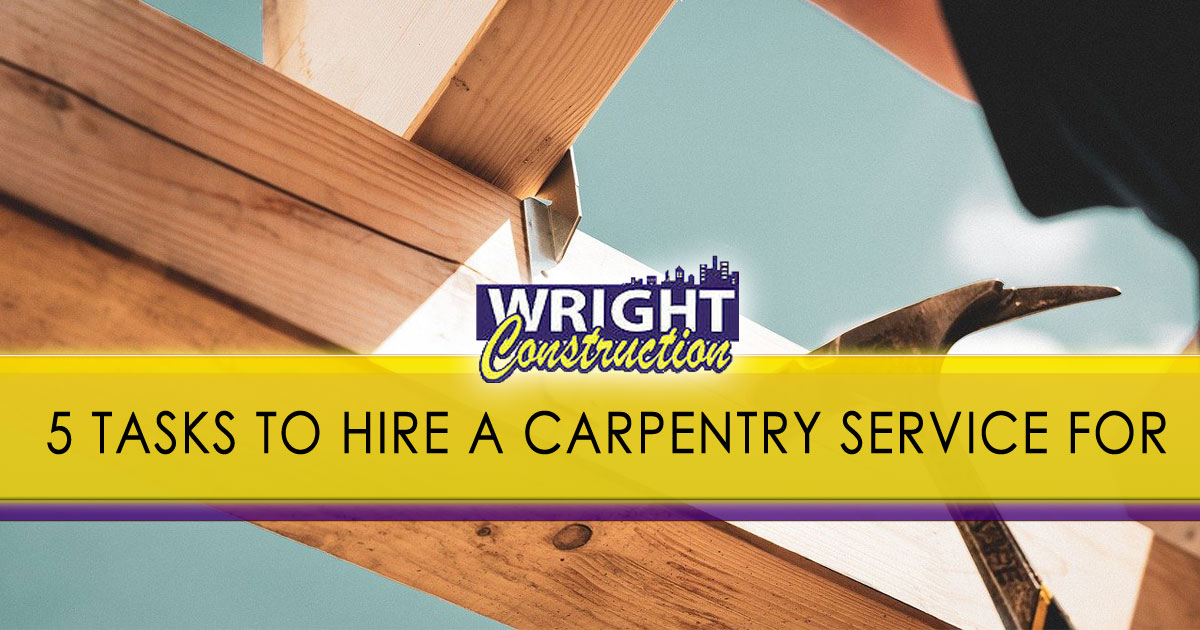 5 tasks to hire a carpentry service for, Wright Construction, Murfreesboro TN