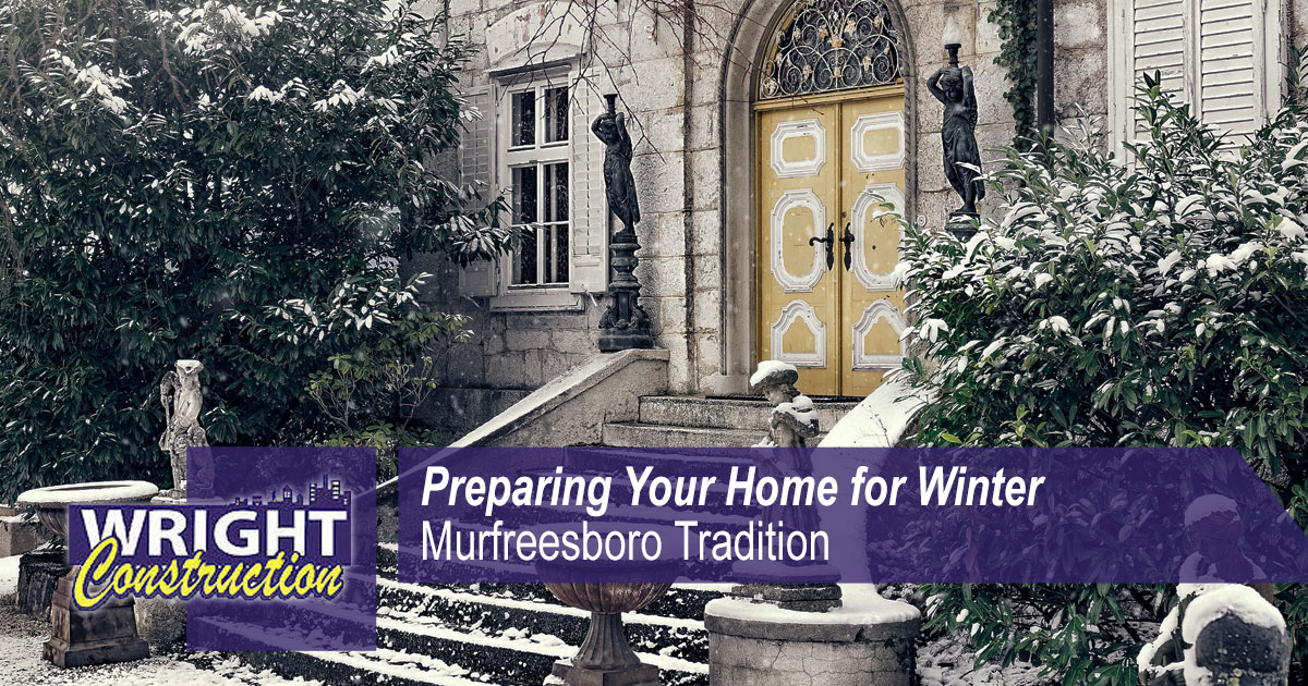 Preparing Your Home for Winter with Wright Construction - Murfreesboro Tradition
, Wright Construction, Murfreesboro TN