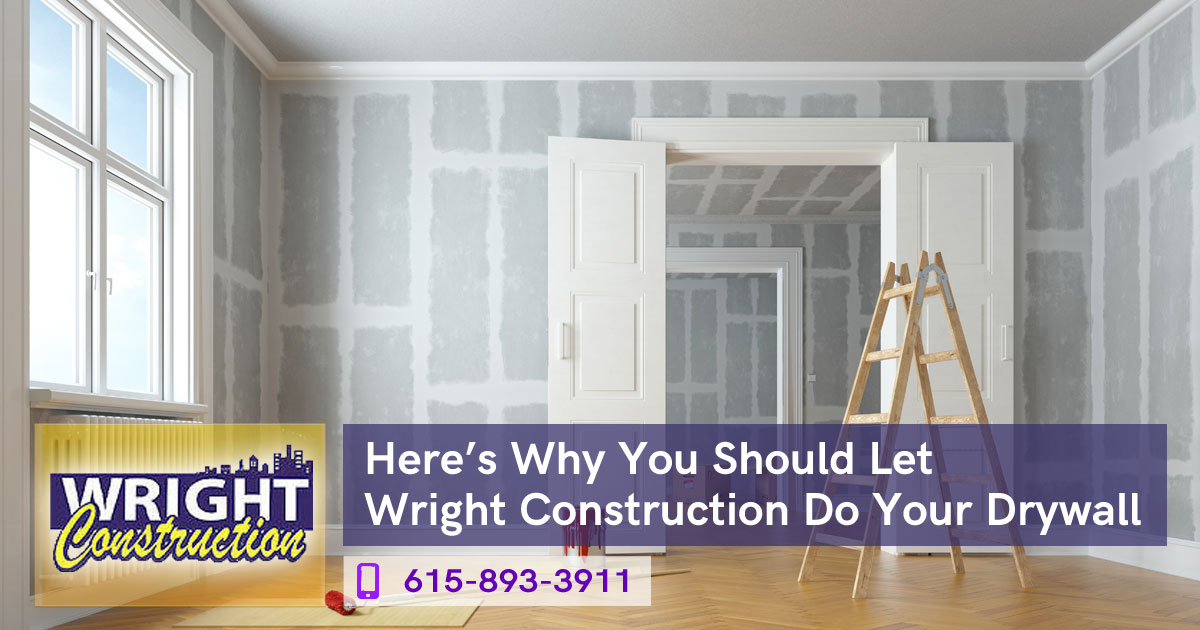 Here’s Why You Should Let Wright Construction Do Your Drywall, General Contractors