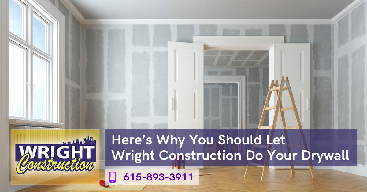 Here’s Why You Should Let Wright Construction Do Your Drywall